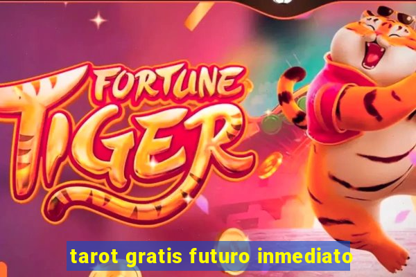 tarot gratis futuro inmediato